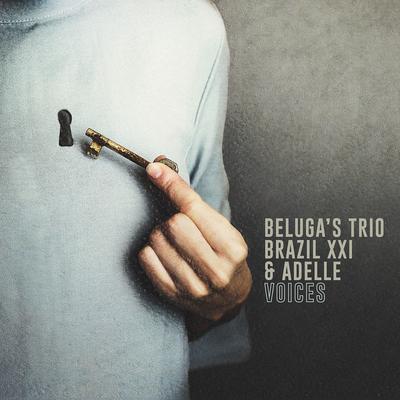 Voices By Beluga's Trio, Brazil XXI, Adelle's cover