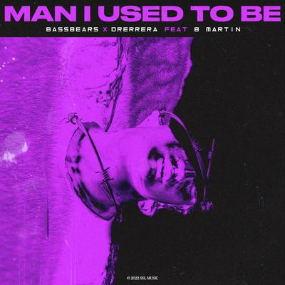 Man I Used To Be By BassBears, Drerrera, B Martin's cover