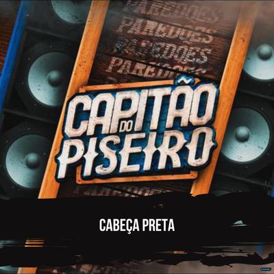 Cabeça Preta By Capitão do Piseiro's cover