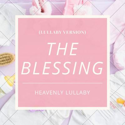 The Blessing (Lullaby Version) By Heavenly Lullaby's cover