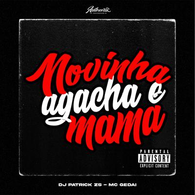 Novinha Agacha e Mama By DJ PATRICK ZS, MC Gedai's cover
