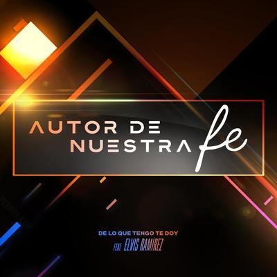 Autor de Nuestra Fe (feat. Elvis Ramírez) By De Lo Que Tengo Te Doy, Elvis Ramírez's cover