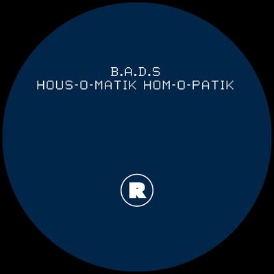 HOUS-O-MATIK HOM-O-PATIK (Original Mix) By B.A.D.S's cover