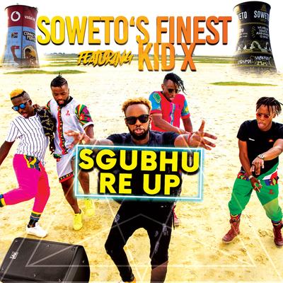 Sgubhu Re Up (feat. Kid X) By Soweto's Finest, Kid X's cover