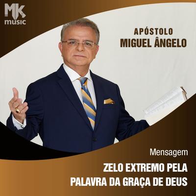 Zelo Extremo Pela Palavra da Graça de Deus Parte 1 By Apóstolo Miguel Ângelo's cover