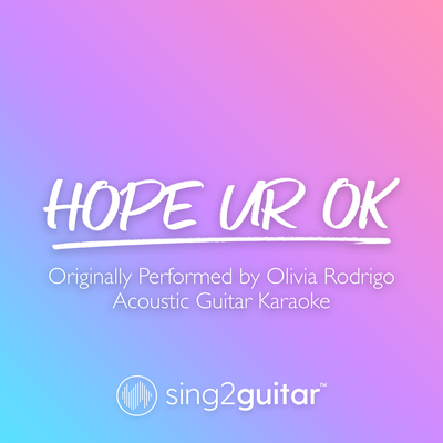 hope ur ok (Originally Performed by Olivia Rodrigo) (Acoustic Guitar Karaoke) By Sing2Guitar's cover