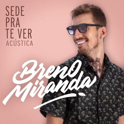 Sede Pra Te Ver (Acústica) By Breno Miranda's cover