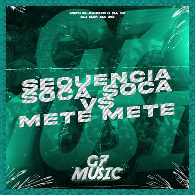 Sequencia  Soca Soca Vs  Mete Mete By DJ DAN DA ZO, MC Flavinho, MC Da 12's cover