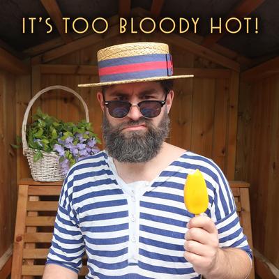 It's Too Bloody Hot! (feat. Tom Carradine & Charlie Luscombe)'s cover