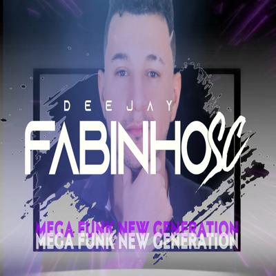 MEGA FUNK NEW GENERATION - FABINHO SC By DJ Fabinho SC's cover