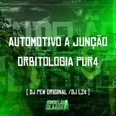 Automotivo a Junção   Orbitologia Pur4 By DJ LZ4, DJ Pew Original's cover