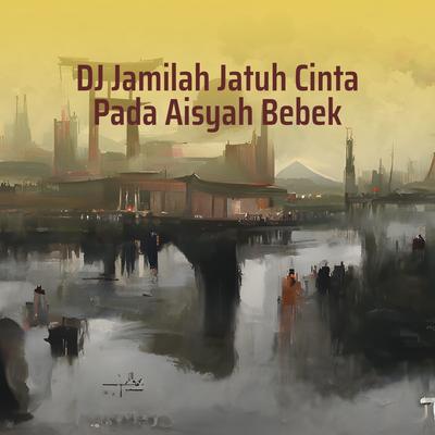 Dj Jamilah Jatuh Cinta Pada Aisyah Bebek's cover