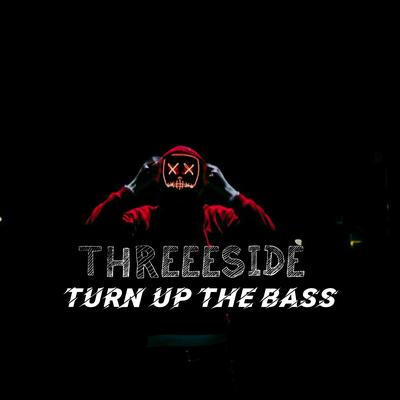 Turn Up the Bass By THREEESIDE's cover
