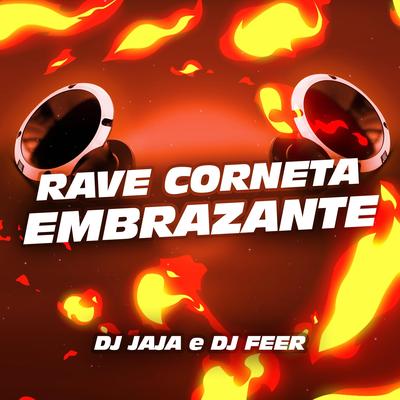 Rave Corneta Embrazante By DJ FEER, Dj Jaja's cover