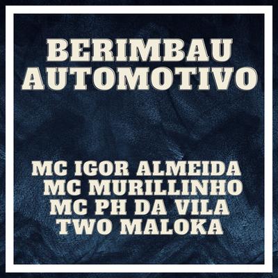 Berimbau Automotivo By Two Maloka, Igor Almeida, PH Da Vila, Mc Murillinho's cover