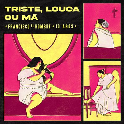 Triste, Louca ou Má - 10 AÑOS By Francisco, el Hombre's cover