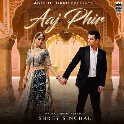 Aaj Phir By Shrey Singhal's cover