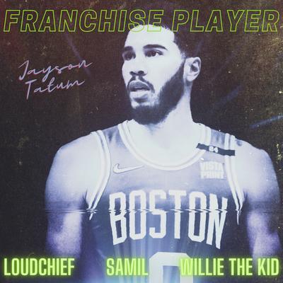 Franchise Player (Jayson Tatum) [feat. Willie The Kid] By LoudChief, Willie the Kid, Samil's cover