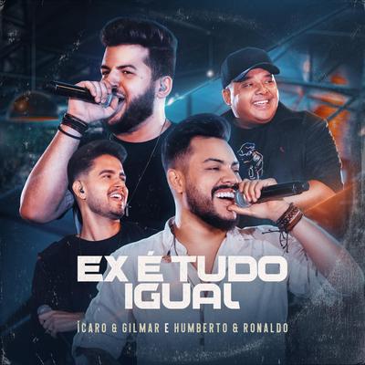 Ex É Tudo Igual (Ao Vivo) [feat. Humberto & Ronaldo] By Ícaro e Gilmar, Humberto & Ronaldo's cover