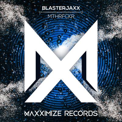 MTHRFCKR By Blasterjaxx's cover