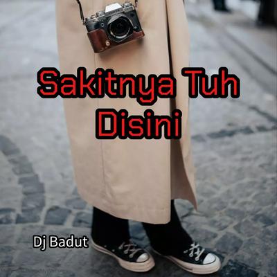 Sakitnya Tuh Disini By DJ BADUT's cover