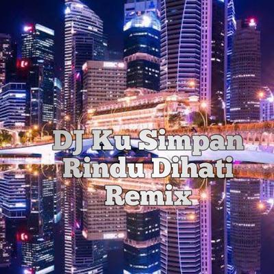 DJ Ku Simpan Rindu Di Hati Remix's cover