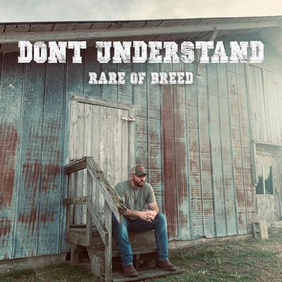 Don't Understand By Rare of Breed's cover