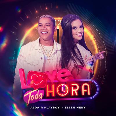 Love Toda Hora By Aldair Playboy, Ellen Nery's cover