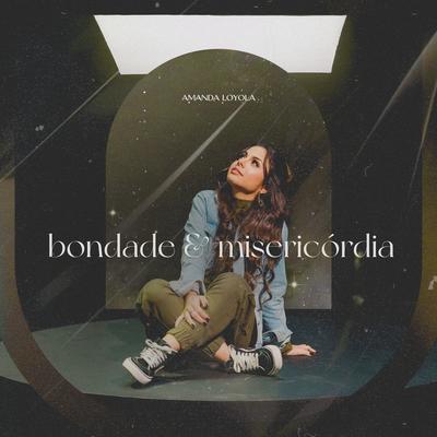 Bondade e Misericórdia By Amanda Loyola's cover