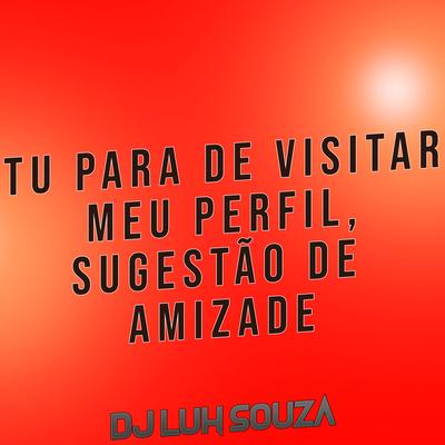 Tu para de Visitar Meu Perfil, Sugestão de Amizade's cover