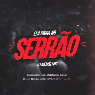 Ela mora no Serrão By DJ MENOR NPC's cover