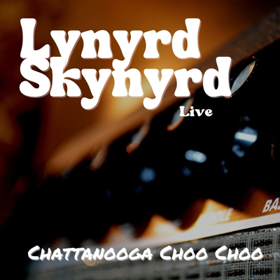 Lynyrd Skynyrd Live: Chattanooga Choo Choo's cover