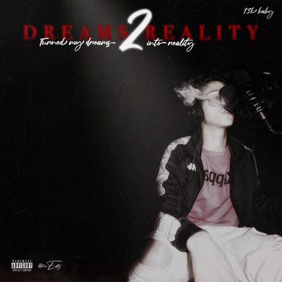 Dreams 2 Reality By 13k Baby's cover