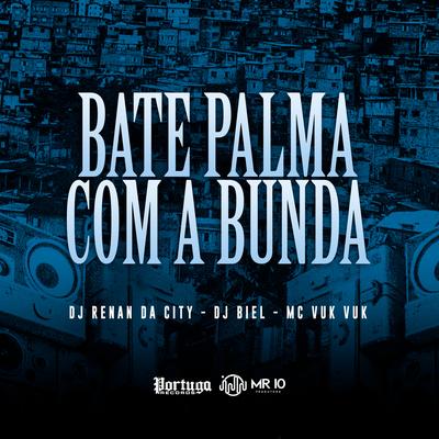 Bate Palma Com a Bunda By DJ Renan da City, Mc Vuk Vuk, DJ Biel's cover
