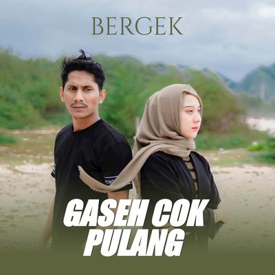 Gaseh Cok Pulang By Bergek's cover