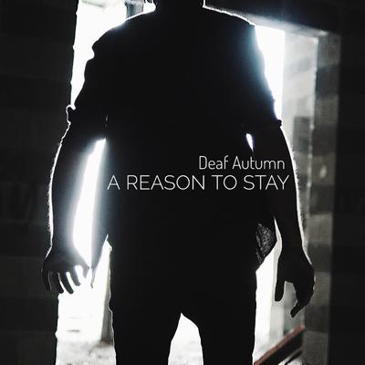 A Reason to Stay By Deaf Autumn's cover