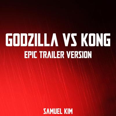 Godzilla vs. Kong - Epic Trailer Version (Here We Go) By Samuel Kim's cover