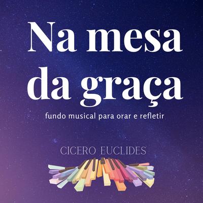 Fundo Musical para Orar e Refletir - Na Mesa da Graça By Cicero Euclides's cover