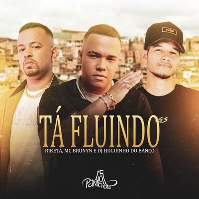 Tá Fluindo By Riketa, Mc Brunyn, Dj Huguinho do Banco's cover