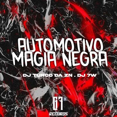 Automotivo Magia Negra (feat. MC GALAXIA & MC SILLVER) (feat. MC GALAXIA & MC SILLVER) By DJ 7W, DJ TURCO DA ZN, MC Galáxia, MC SILLVER's cover