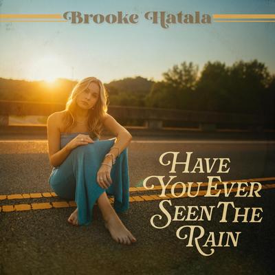 Have You Ever Seen the Rain By Brooke Hatala's cover