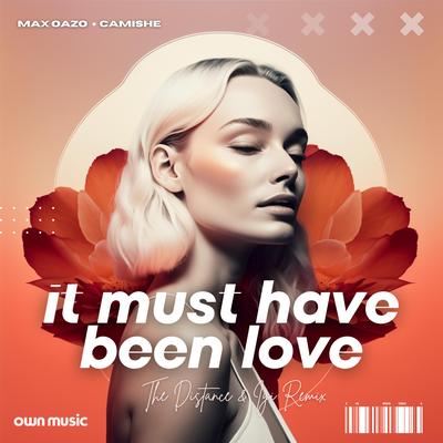 It Must Have Been Love (The Distance & Igi Remix) By The Distance & Igi, Camishe, Max Oazo's cover