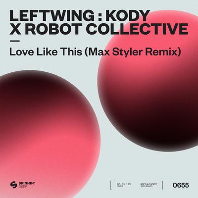 Love Like This (Max Styler Remix) By Leftwing : Kody, Robot Collective, Max Styler's cover