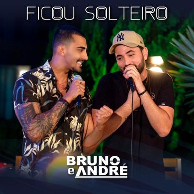 Ficou Solteiro By Bruno e André's cover