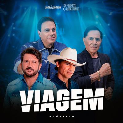 Viagem (Acústico) By Zé Roberto e Robertinho, Jads & Jadson's cover