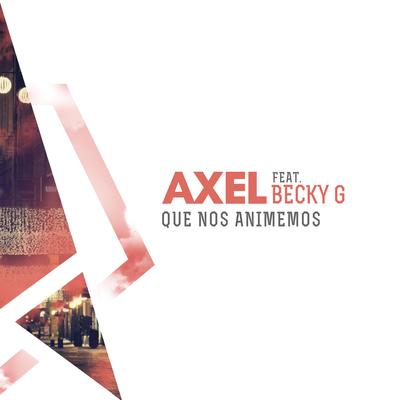Que Nos Animemos (feat. Becky G) By Axel, Becky G's cover
