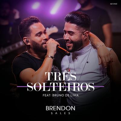 Três Solteiros (Ao Vivo) By Brendon Sales, Bruno Lima's cover