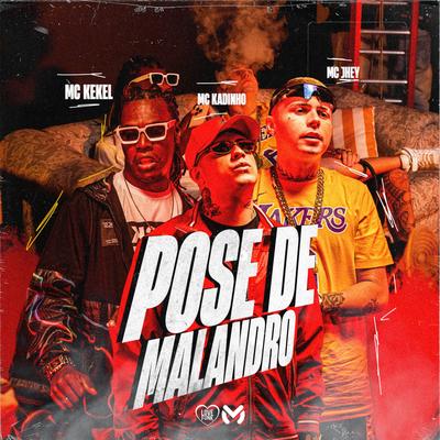 Pose de Malandro By Mc Jhey, MC Kekel, DJ Yuri Martins, MC Kadinho's cover