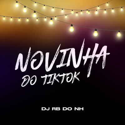 NOVINHA DO TIKTOK By DJ RB DO NH's cover