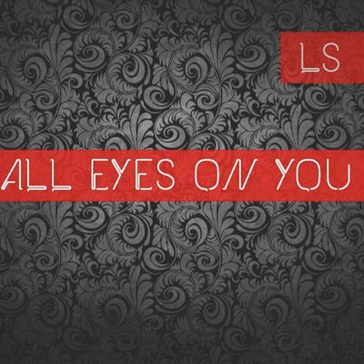 All Eyes on You By LS's cover